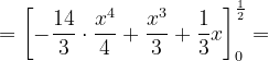 \dpi{120} =\left [ -\frac{14}{3}\cdot \frac{x^{4}}{4} +\frac{x^{3}}{3}+\frac{1}{3}x\right ]_{0}^{\frac{1}{2}}=